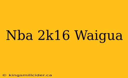 Nba 2k16 Waigua