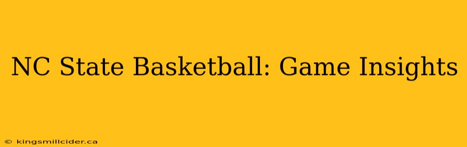 NC State Basketball: Game Insights
