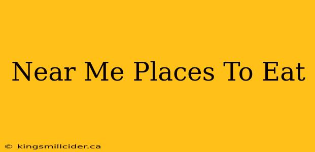 Near Me Places To Eat