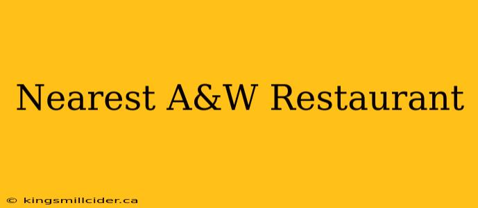 Nearest A&W Restaurant