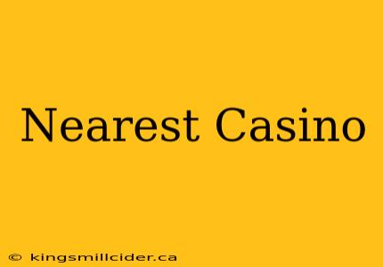 Nearest Casino