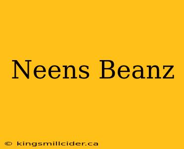 Neens Beanz