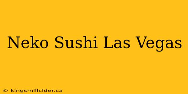 Neko Sushi Las Vegas