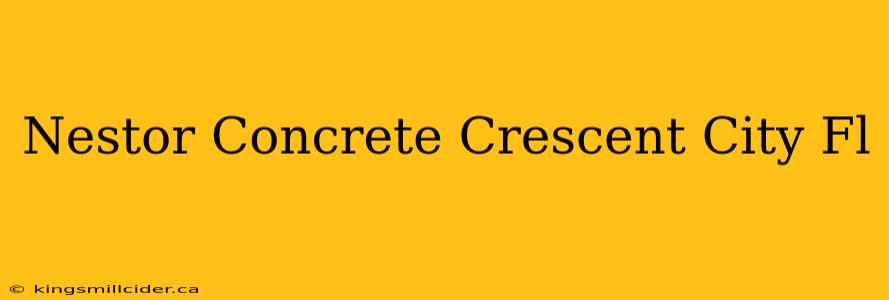 Nestor Concrete Crescent City Fl