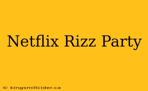 Netflix Rizz Party