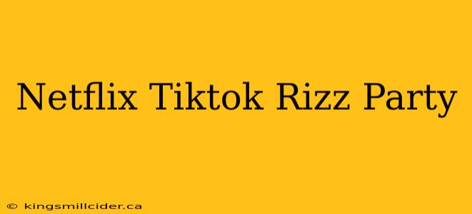 Netflix Tiktok Rizz Party