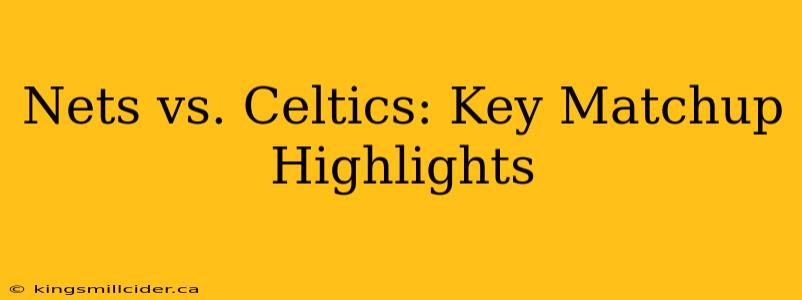 Nets vs. Celtics: Key Matchup Highlights