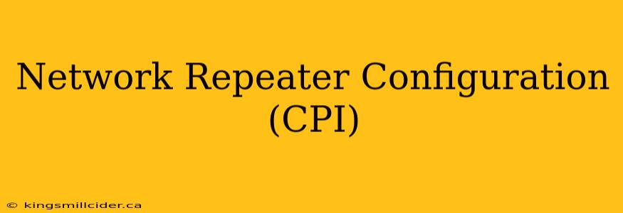 Network Repeater Configuration (CPI)
