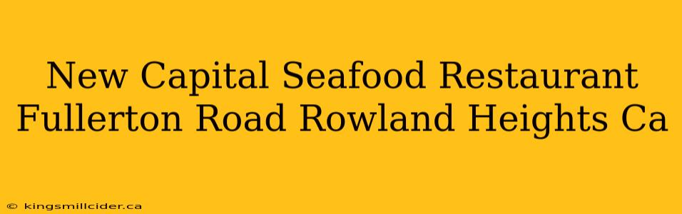 New Capital Seafood Restaurant Fullerton Road Rowland Heights Ca