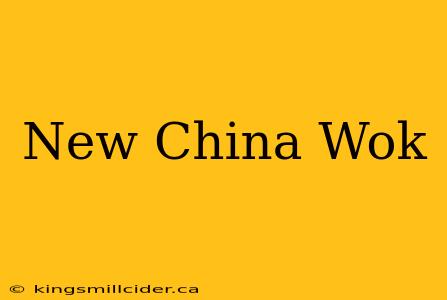 New China Wok