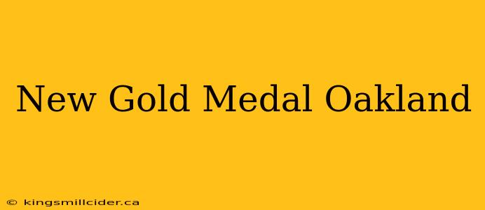 New Gold Medal Oakland