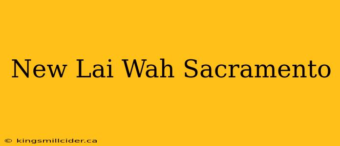 New Lai Wah Sacramento