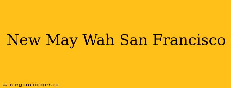 New May Wah San Francisco