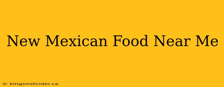 New Mexican Food Near Me