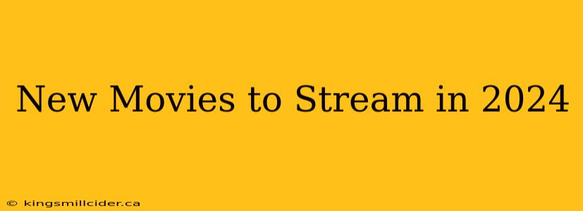 New Movies to Stream in 2024