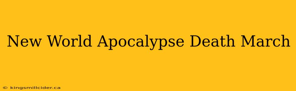 New World Apocalypse Death March