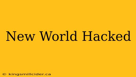 New World Hacked