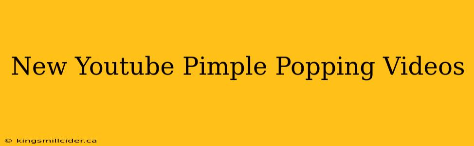 New Youtube Pimple Popping Videos