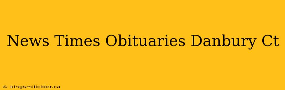 News Times Obituaries Danbury Ct