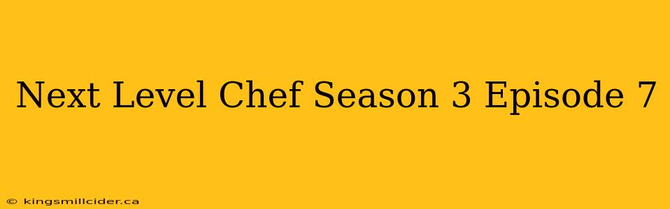 Next Level Chef Season 3 Episode 7