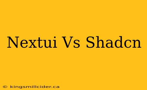 Nextui Vs Shadcn