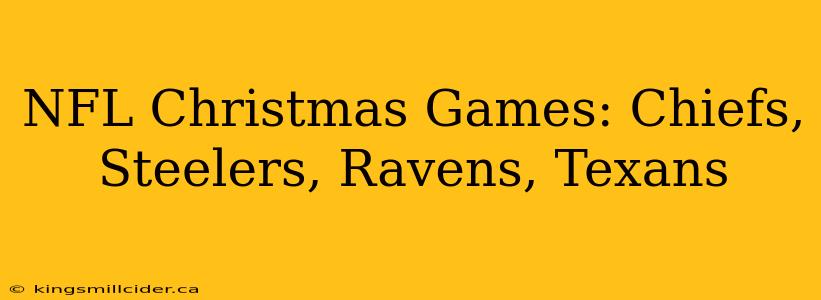 NFL Christmas Games: Chiefs, Steelers, Ravens, Texans