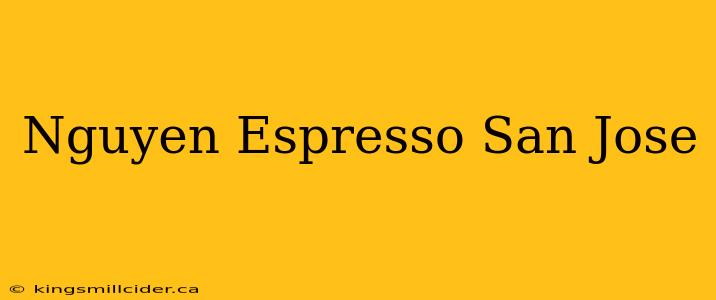 Nguyen Espresso San Jose