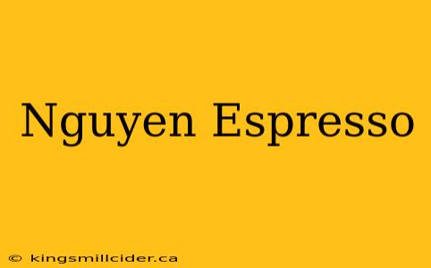 Nguyen Espresso