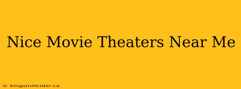 Nice Movie Theaters Near Me