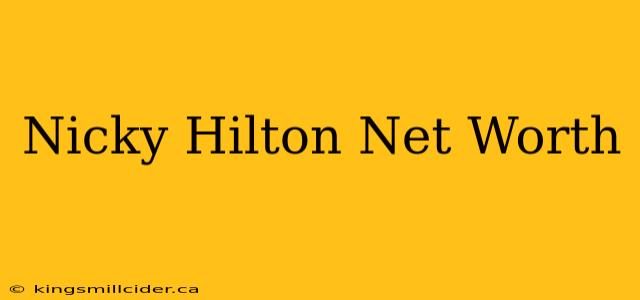 Nicky Hilton Net Worth