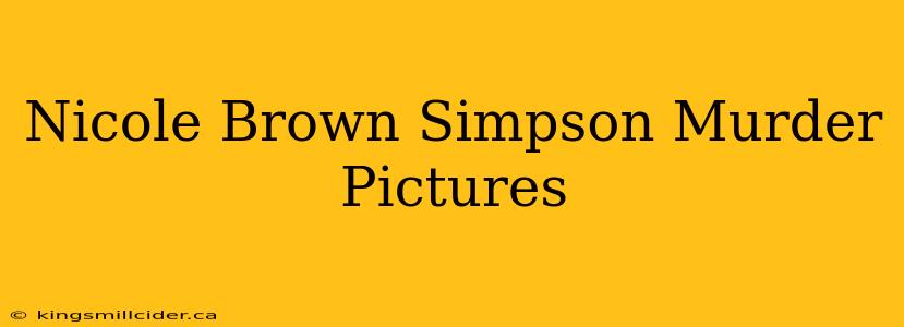 Nicole Brown Simpson Murder Pictures