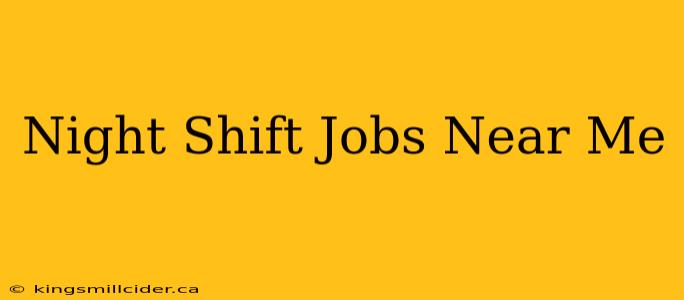 Night Shift Jobs Near Me