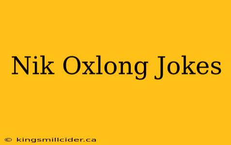 Nik Oxlong Jokes