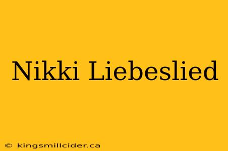 Nikki Liebeslied