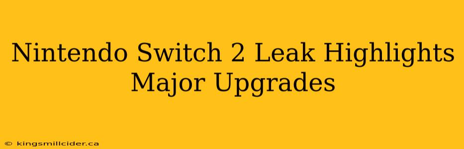 Nintendo Switch 2 Leak Highlights Major Upgrades