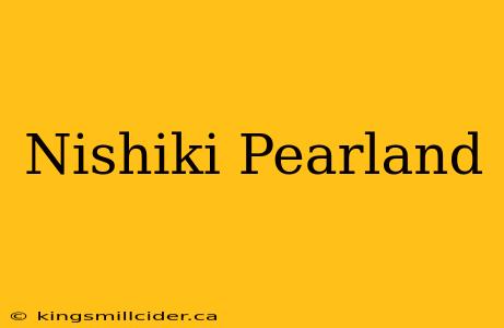 Nishiki Pearland