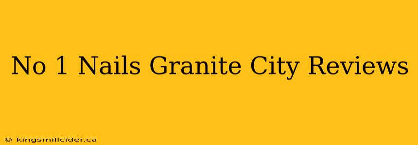 No 1 Nails Granite City Reviews