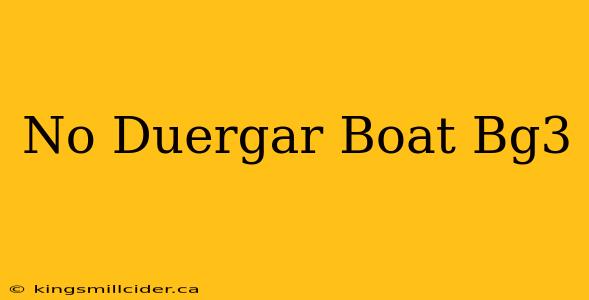 No Duergar Boat Bg3