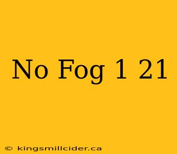 No Fog 1 21