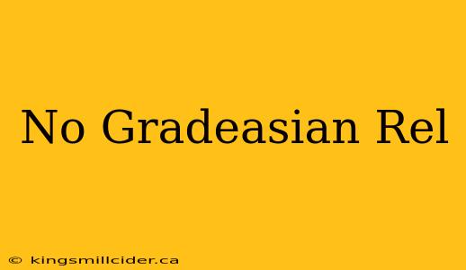 No Gradeasian Rel