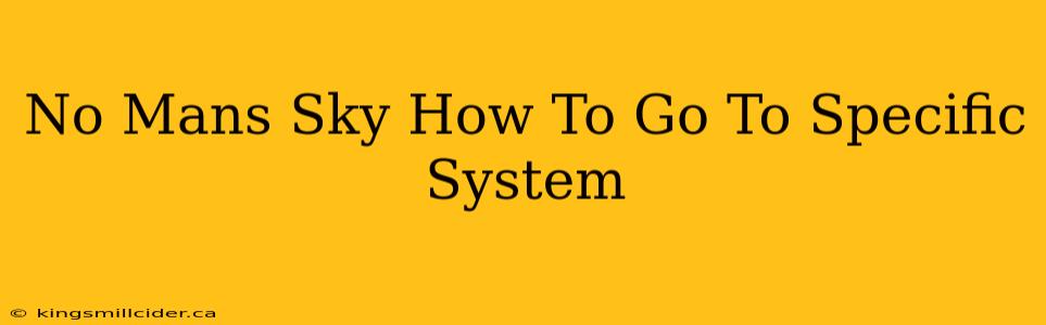 No Mans Sky How To Go To Specific System