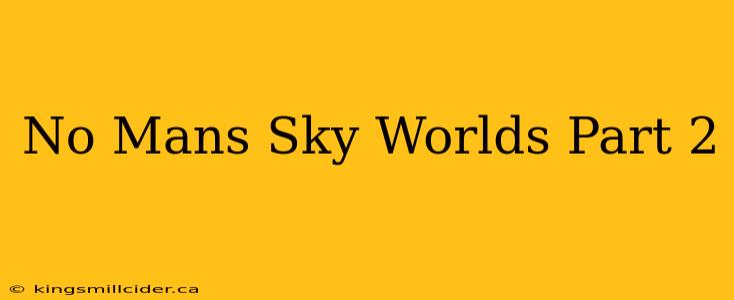 No Mans Sky Worlds Part 2