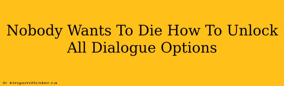 Nobody Wants To Die How To Unlock All Dialogue Options