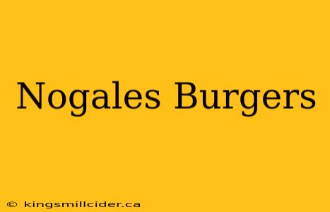 Nogales Burgers