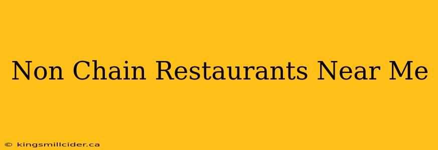 Non Chain Restaurants Near Me