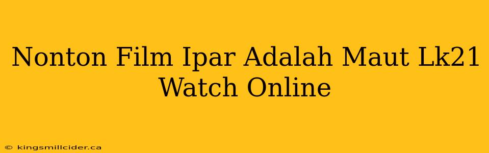 Nonton Film Ipar Adalah Maut Lk21 Watch Online