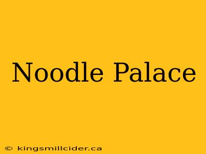 Noodle Palace