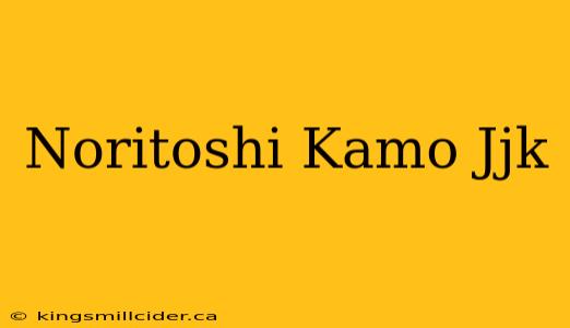 Noritoshi Kamo Jjk