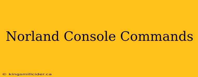 Norland Console Commands