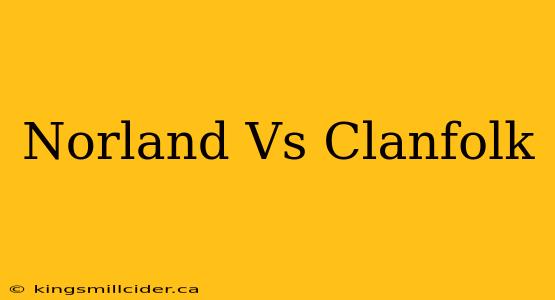 Norland Vs Clanfolk